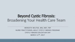 Beyond Cystic Fibrosis Broadening Your Health Care Team