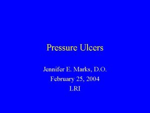 Pressure Ulcers Jennifer E Marks D O February