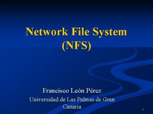 Network File System NFS Francisco Len Prez Universidad