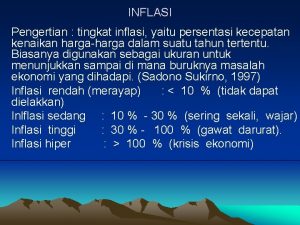 INFLASI Pengertian tingkat inflasi yaitu persentasi kecepatan kenaikan