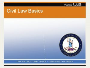 Civil Law Basics OFFICE OF THE ATTORNEY GENERAL