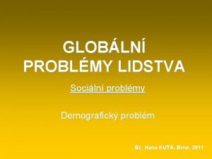 GLOBLN PROBLMY LIDSTVA Sociln problmy Demografick problm Bc