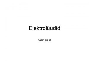 Elektroldid Katrin Soika Elektroltiline dissotsatsioon aine lagunemine ioonideks