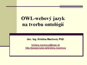 OWLwebov jazyk na tvorbu ontolgi doc Ing Kristna