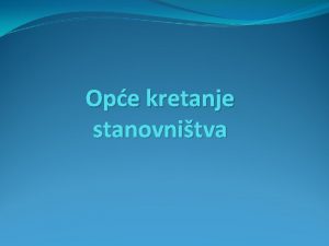 Ope kretanje stanovnitva Popis stanovnitva obuhvaa cjelokupno stanovnitvo