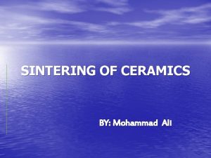 SINTERING OF CERAMICS BY Mohammad Ali DEFINITION Sintering