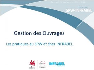 Gestion des Ouvrages Les pratiques au SPW et