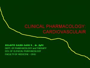 CLINICAL PHARMACOLOGY CARDIOVASCULAIR SULANTO SALEHDANU R dr Sp