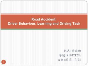 Road Accident Driver Behaviour Learning and Driving Task