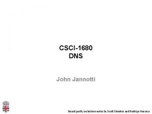 CSCI1680 DNS John Jannotti Based partly on lecture