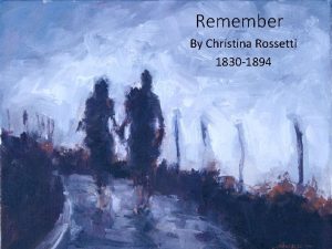 Remember By Christina Rossetti 1830 1894 Remember What