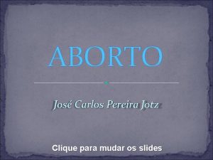 ABORTO Jos Carlos Pereira Jotz Clique para mudar