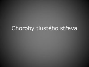 Choroby tlustho steva Tlust stevo Dlka cca 150