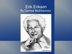 Erikson By Dermot Mc Elhennon Introduction Biographical Information