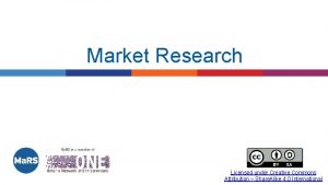 Market Research Licensed under Creative Commons Attribution Share