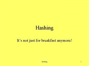 Hashing Its not just for breakfast anymore hashing