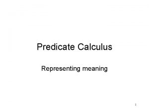 Predicate Calculus Representing meaning 1 Revision Firstorder predicate