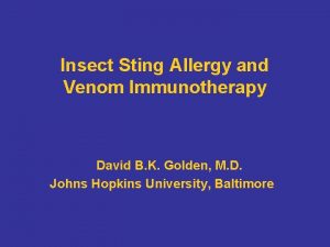 Insect Sting Allergy and Venom Immunotherapy David B