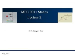 MEC 0011 Statics Lecture 2 Prof Sanghee Kim