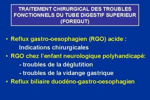 TRAITEMENT CHIRURGICAL DES TROUBLES FONCTIONNELS DU TUBE DIGESTIF