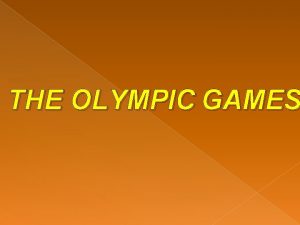 THE OLYMPIC GAMES Olympic Games international sports competitions