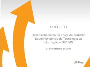 PROJETO Dimensionamento da Fora de Trabalho Superintendncia de