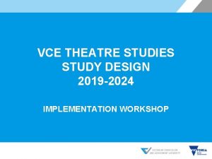 VCE THEATRE STUDIES STUDY DESIGN 2019 2024 IMPLEMENTATION