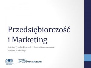 Przedsibiorczo i Marketing Katedra Przedsibiorczoci i Prawa Gospodarczego