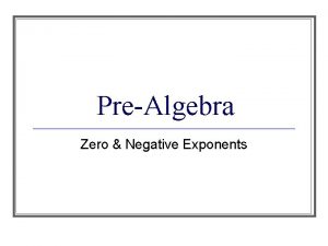 PreAlgebra Zero Negative Exponents Objective n Students will