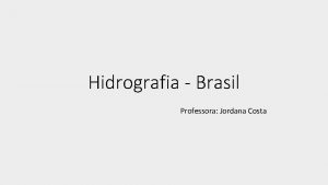 Hidrografia Brasil Professora Jordana Costa As reservas brasileiras
