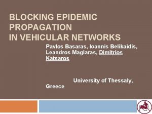 BLOCKING EPIDEMIC PROPAGATION IN VEHICULAR NETWORKS Pavlos Basaras