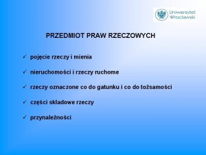 PRZEDMIOT PRAW RZECZOWYCH pojcie rzeczy i mienia nieruchomoci