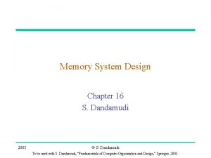 Memory System Design Chapter 16 S Dandamudi 2003