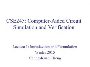 CSE 245 ComputerAided Circuit Simulation and Verification Lecture