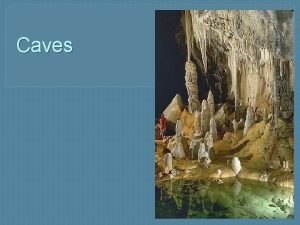 Caves are natural underground spaces