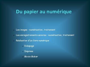 Du papier au numrique Les images numrisation traitement