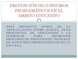 PREVENCIN DE CONSUMOS PROBLEMTICOS EN EL AMBITO EDUCATIVO