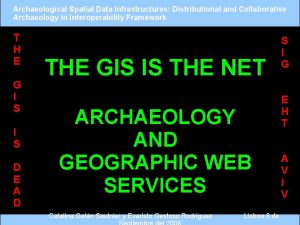 Archaeological Spatial Data Infrastructures Distributional and Collaborative Archaeology