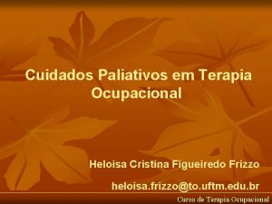 Cuidados Paliativos em Terapia Ocupacional Heloisa Cristina Figueiredo