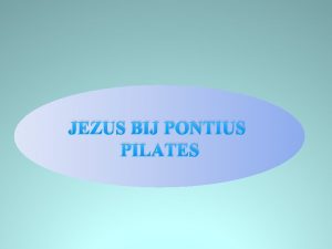 JEZUS BIJ PONTIUS PILATES Kajafas had Jezus naar