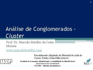 1 Anlise de Conglomerados Cluster Prof Dr Marcelo