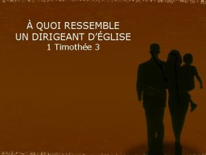 QUOI RESSEMBLE UN DIRIGEANT DGLISE 1 Timothe 3