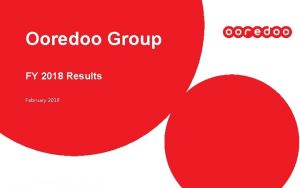 Ooredoo Group FY 2018 Results February 2019 Disclaimer