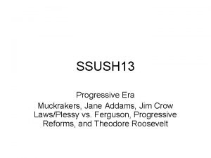 SSUSH 13 Progressive Era Muckrakers Jane Addams Jim