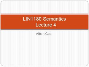 LIN 1180 Semantics Lecture 4 Albert Gatt Continuation