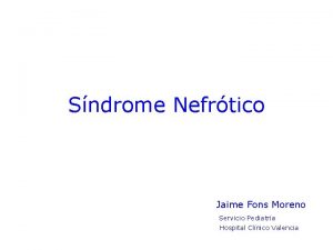 Sndrome Nefrtico Jaime Fons Moreno Servicio Pediatra Hospital