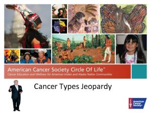 Cancer Types Jeopardy Breast and Cervical Cancer Colorectal