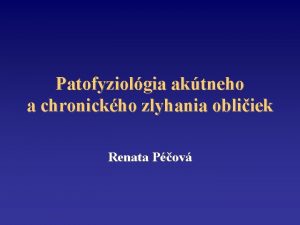 Patofyziolgia aktneho a chronickho zlyhania obliiek Renata Pov