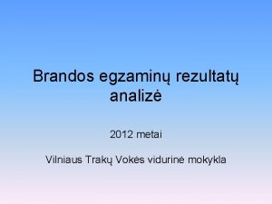 Brandos egzamin rezultat analiz 2012 metai Vilniaus Trak