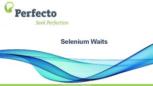 Selenium Waits 2015 Perfecto Mobile Ltd All Rights